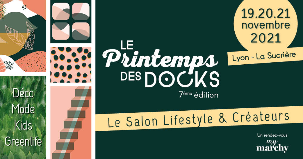 —19-20-21 Novembre 2021 – « LE PRINTEMPS DES DOCKS »- le salon Life style à La Sucrière à Lyon